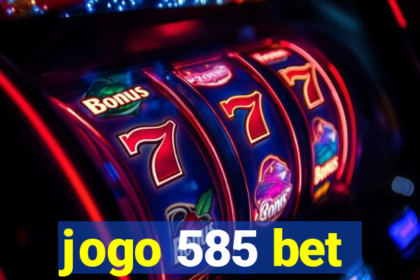 jogo 585 bet